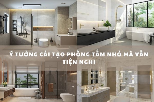 Ý tưởng cải tạo phòng tắm nhỏ mà vẫn tiện nghi