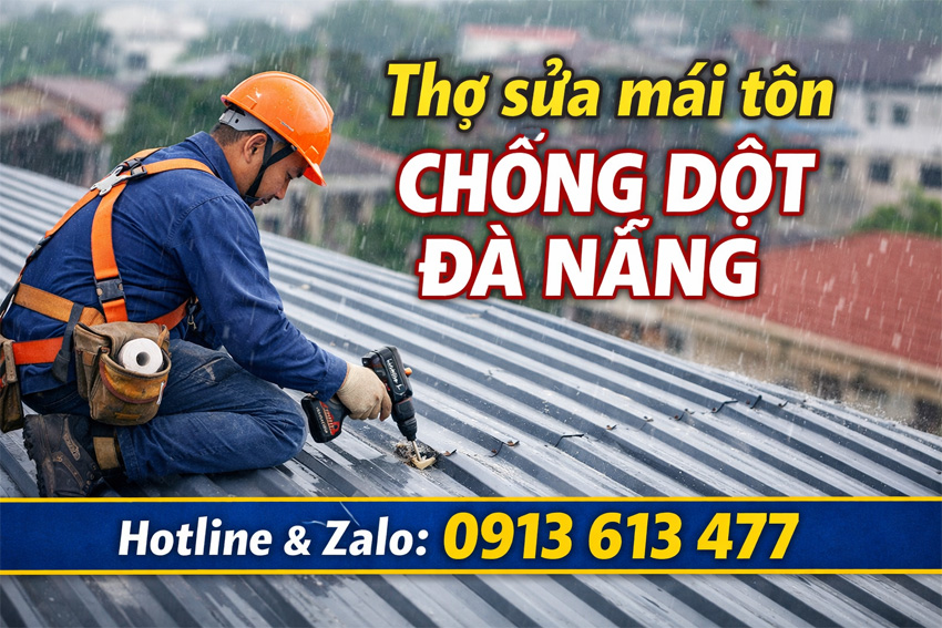 Thợ Sửa Mái Tôn Chống Dột Đà Nẵng Uy Tín – Xử Lý Nhanh, Triệt Để, Giá Hợp Lý